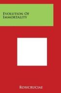 Evolution of Immortality di Rosicruciae edito da Literary Licensing, LLC