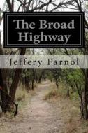 The Broad Highway di Jeffery Farnol edito da Createspace