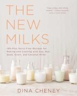 The New Milks: 100-Plus Dairy-Free Recipes for Making and Cooking with Soy, Nut, Seed, Grain, and Coconut Milks di Dina Cheney edito da ATRIA