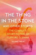 The Thing In The Stone di Clifford D. Simak edito da Open Road Media