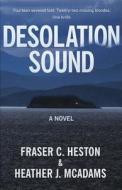 Desolation Sound di Fraser C. Heston, Heather J. McAdams edito da Createspace