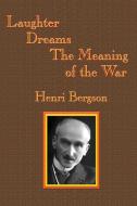 Laughter / Dreams / The Meaning of the War di Henri-Louis Bergson edito da Gray Rabbit Publishing