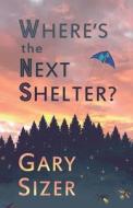 Where's the Next Shelter? di Gary Sizer edito da Createspace