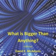 What Is Bigger Than Anything?: Infinity di David E. McAdams edito da Createspace