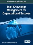 Handbook of Research on Tacit Knowledge Management for Organizational Success edito da Information Science Reference