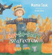 The Not-So-Scary Scarecrow di Mamie Tauk edito da FriesenPress