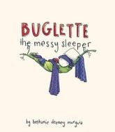 Buglette, the Messy Sleeper di Bethanie Deeney Murguia edito da Tricycle Press
