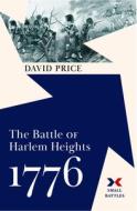 The Battle of Harlem Heights, 1776 di David Price edito da WESTHOLME PUB