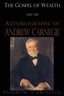 The Gospel of Wealth and the Autobiography of Andrew Carnegie di Andrew Carnegie edito da IAP
