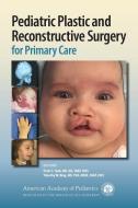 Pediatric Plastic And Reconstructive Surgery For Primary Care di American Academy of Pediatrics edito da American Academy Of Pediatrics