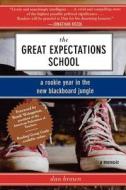 The Great Expectations School: A Rookie Year in the New Blackboard Jungle di Dan Brown edito da Arcade Publishing