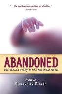 Abandoned: The Untold Story of the Abortion Wars di Monica Migliorino Miller edito da ST BENEDICT