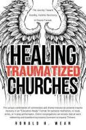 Healing Traumatized Churches di Ronald H. Wean edito da XULON PR