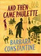 And Then Came Paulette di Barbara Constantine edito da Maclehose Press Quercus