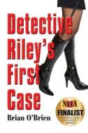 Detective Riley\'s First Case di Brian O'Brien edito da Booklocker.com