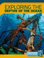Exploring the Depths of the Ocean di Todd Kortemeier edito da 12 STORY LIB