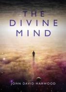 The Divine Mind di John David Harwood edito da Tate Publishing Company