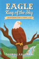 EAGLE King of the Sky di Nicholas Vern edito da Palmetto Publishing