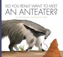 Do You Really Want to Meet an Anteater? di Cari Meister edito da AMICUS