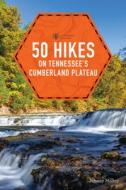 50 Hikes on Tennessee's Cumberland Plateau di Johnny Molloy edito da COUNTRYMAN PR