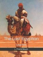 The Last Egyptian di L Frank Baum edito da Independently Published