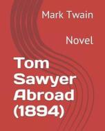 Tom Sawyer Abroad (1894): Novel di Mark Twain edito da LIGHTNING SOURCE INC