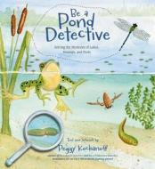 Be a Pond Detective: Solving the Mysteries of Lakes, Swamps, and Pools di Peggy Kochanoff edito da NIMBUS PUB