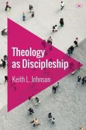Theology As Discipleship di Keith L. Johnson edito da Inter-varsity Press