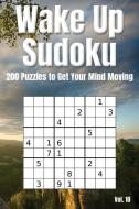 Wake Up Sudoku - 200 Puzzles to Get Your Mind Moving Vol. 10: Brain Teaser Number Logic Games (with Instructions and Ans di Alphawhiskey Puzzle Books edito da INDEPENDENTLY PUBLISHED