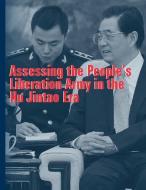 Assessing the People's Liberation Army in the Hu Jintao Era di Strategic Studies Institute edito da INDEPENDENTLY PUBLISHED
