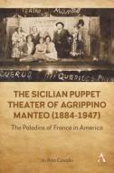 The Sicilian Puppet Theater of Agrippino Manteo (1884-1947) di Jo Ann Cavallo edito da Anthem Press