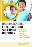 Understanding Fetal Alcohol Spectrum Disorder di Maria Catterick, Liam Curran edito da Jessica Kingsley Publishers
