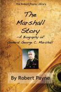 The Marshall Story, A Biography of General George C. Marshall di Robert Payne edito da Brick Tower Press