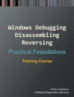 Practical Foundations of Windows Debugging, Disassembling, Reversing: Training Course di Dmitry Vostokov, Software Diagnostics Services edito da OPENTASK