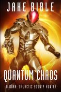 Quantum Chaos: A Roak: Galactic Bounty Hunter Novel di Jake Bible edito da SEVERED PR