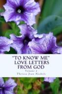To Know Me Love Letters from God: Volume 6 di Theresa Jean Nichols edito da Heart of My Heart Publishing Company LLC