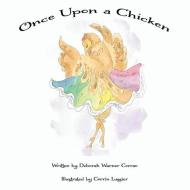 Once Upon A Chicken di Corrao Deborah W Corrao edito da Yawn Publishing LLC.