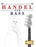 Handel for Bass: 10 Easy Themes for Bass Guitar Beginner Book di Easy Classical Masterworks edito da Createspace Independent Publishing Platform