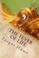 The Fever of Life di Fergus Hume edito da Createspace Independent Publishing Platform