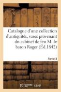 Catalogue D'une Collection D'antiquites, Vases Peints, Grecs, Etrusques, Romains di SANS AUTEUR edito da Hachette Livre - BNF