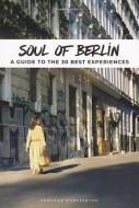 Soul of Berlin: A Guide to 30 Exceptional Experiences di Thomas Jonglez edito da JONGLEZ PUB