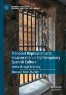 Francoist Repression and Incarceration in Contemporary Spanish Culture di Maureen Tobin Stanley edito da Springer International Publishing