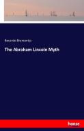 The Abraham Lincoln Myth di Bocardo Bramantip edito da hansebooks