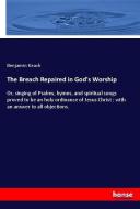 The Breach Repaired in God's Worship di Benjamin Keach edito da hansebooks