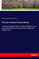 The Life of General Francis Marion di Mason Locke Weems, Peter Horry edito da hansebooks