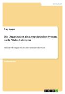 Die Organisation als autopoietisches System nach Niklas Luhmann di Tricy Unger edito da GRIN Verlag