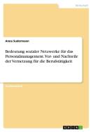 Bedeutung sozialer Netzwerke für das Personalmanagement. Vor- und Nachteile der Vernetzung für die Berufstätigkeit di Anna Sudermann edito da GRIN Verlag