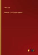 Gesund und frohen Mutes di Otto Ernst edito da Outlook Verlag