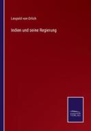 Indien und seine Regierung di Leopold Von Orlich edito da Salzwasser-Verlag