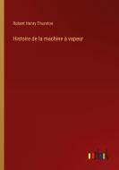 Histoire de la machine à vapeur di Robert Henry Thurston edito da Outlook Verlag